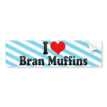 I Love Bran Muffins Bumper Stickers