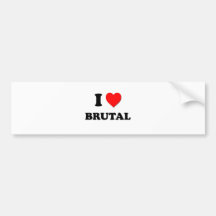 I Love Brutal Bumper Stickers