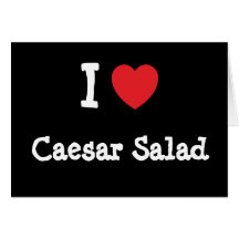 I love Caesar Salad heart T-Shirt Cards