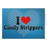 I Love Candy Strippers Card