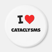 I love Cataclysms Fridge Magnet