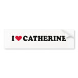 I LOVE CATHERINE bumper stickers