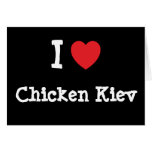 I love Chicken Kiev heart T-Shirt Greeting Cards