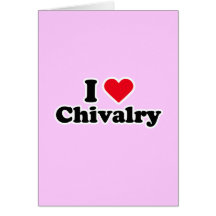 I love chivalry card
