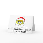 I Love Christmas ... But It's A Lot Of Work Card
