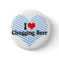 I Love Chugging Beer Button