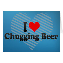 I Love Chugging Beer Greeting Cards