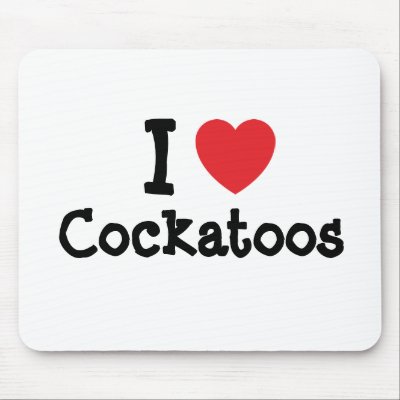 I love Cockatoos heart custom personalised Mouse Mats by funnycustomtshirts