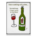 I LOVE COOKING WITH WINE SOMETIMES I EVEN PUT IT I cards
