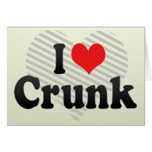 I Love Crunk Cards