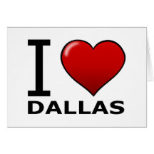 I LOVE DALLAS,TX - TEXAS GREETING CARD