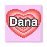 I love Dana. I love you Dana. Heart magnets