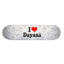 I love Dayana Skateboard