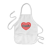I love Dennis. I love you Dennis. Heart Aprons