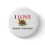 I Love Desert Tortoises buttons