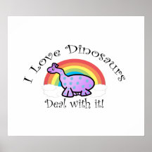 I love dinosaurs deal with it print