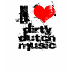 i love dirty dutch music t-shirts