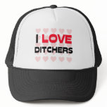 I LOVE DITCHERS hats