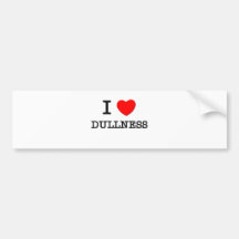 I Love Dullness Bumper Sticker