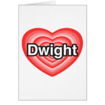 I love Dwight. I love you Dwight. Heart Greeting Card