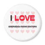I LOVE EMERGENCY ROOM DOCTORS MAGNETS
