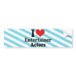 I Love Entertainer Actors bumper stickers