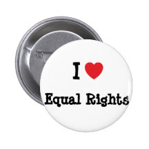 I love Equal Rights heart custom personalised Buttons