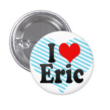 I love Eric Pinback Button