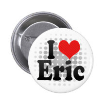 I Love Eric Pinback Buttons