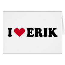 I LOVE ERIK GREETING CARD