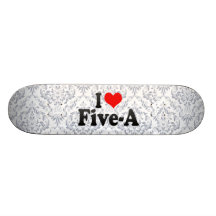 I love Five-A Custom Skateboard