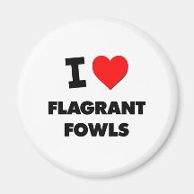 I Love Flagrant Fowls Magnet