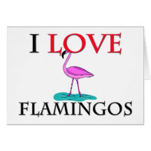 I Love Flamingos Greeting Card
