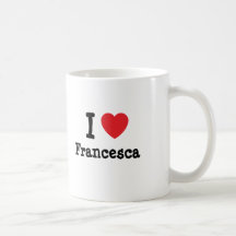 I love Francesca heart T-Shirt Mugs