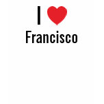 I love Francisco t-shirts