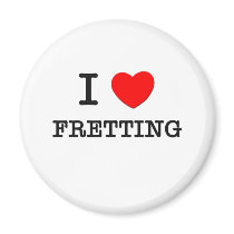 I Love Fretting