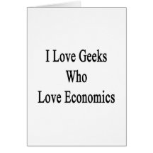 I Love Geeks Who Love Economics Greeting Cards