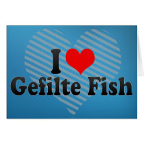 I Love Gefilte Fish Greeting Cards