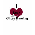 I love ghost hunting t-shirts