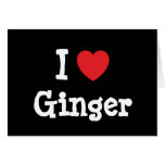 I love Ginger heart T-Shirt Greeting Cards