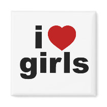I Love Girls Magnet
