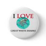 I Love Great White Sharks Buttons