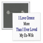 I Love Greece More Than I Ever Loved My Ex Wife Pin