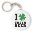 I Love Green Beer keychains