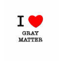 I Love Grey Matter t-shirts