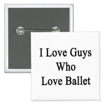 I Love Guys Who Love Ballet Button