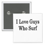 I Love Guys Who Surf Pins