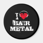 I love hair metal magnet