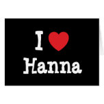 I love Hanna heart T-Shirt Cards