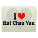 I Love Hat Chau Van cards